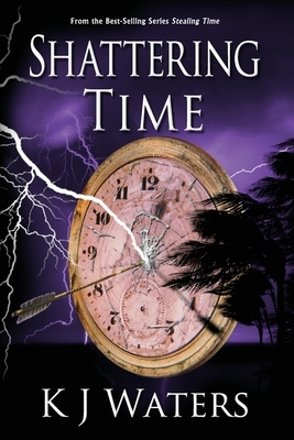 Shattering Time: Book 2 by Kj Waters