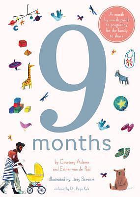 9 Months: A month by month guide to pregnancy for the family to share by Esther van de Paal, Dinara Mirtalipova, Courtney Adamo, Courtney Adamo