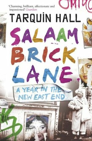 Salaam Brick Lane: A Year in the New East End by Tarquin Hall
