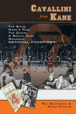 Cavallini from Kane: The Snub, Mark's Pub, the Chair, a Rental Car, Mohawks, National Champions. by Ray Schneider, Eddie Powers