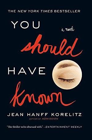 You Should Have Known by Jean Hanff Korelitz by Jean Hanff Korelitz, Jean Hanff Korelitz