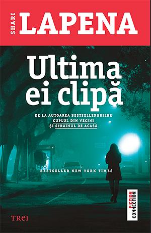 Ultima ei clipa by Shari Lapena