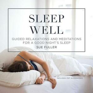 Sleep Well: Guided Relaxations and Meditations for a Good Nights Sleep by 