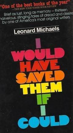 I Would Have Saved Them If I Could by Leonard Michaels