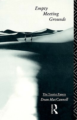 Empty Meeting Grounds: The Tourist Papers by Dean MacCannell