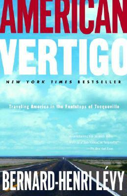 American Vertigo: Traveling America in the Footsteps of Tocqueville by Bernard-Henri Lévy