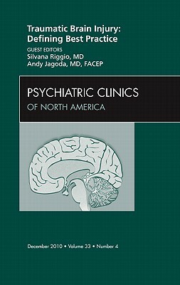 Traumatic Brain Injury: Defining Best Practice, an Issue of Psychiatric Clinics, Volume 33-4 by Andy Jagoda, Silvana Riggio