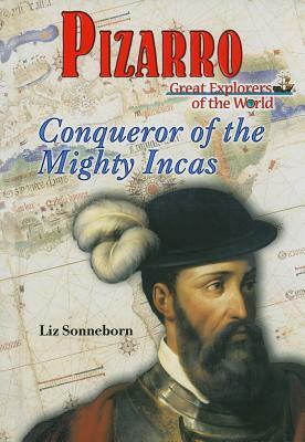 Pizarro: Conqueror of the Mighty Incas by Liz Sonneborn