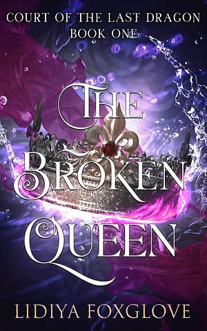 The Broken Queen by Lidiya Foxglove