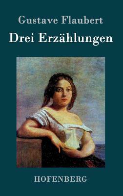 Drei Erzählungen: Ein schlichtes Herz / Die Legende von Sankt Julian dem Gastfreien / Herodias by Gustave Flaubert