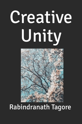 Creative Unity by Rabindranath Tagore