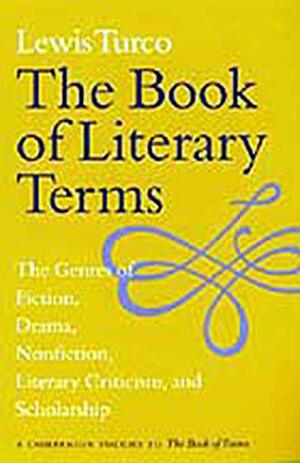 The Book of Literary Terms: The Genres of Fiction, Drama, Nonfiction, Literary Criticism, and Scholarship by Lewis Turco