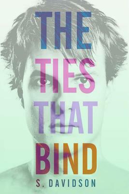 The Ties That Bind by S. Davidson