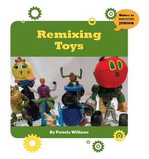 Remixing Toys by Pamela Williams