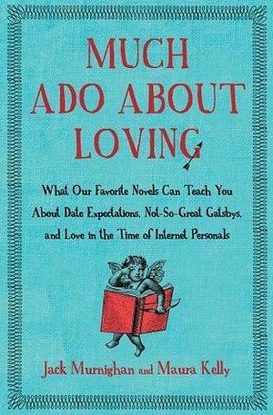 Much Ado About Loving by Jack Murnighan, Jack Murnighan, Maura Kelly