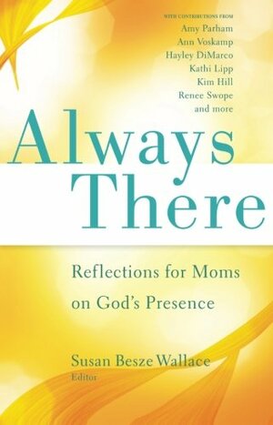 Always There: Reflections for Moms on God's Presence by Susan Besze Wallace