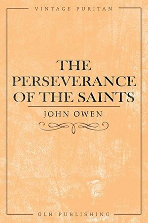 The Perseverance of the Saints (Vintage Puritan) by John Owen, William Henry Goold