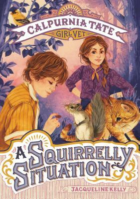 A Squirrelly Situation: Calpurnia Tate, Girl Vet by Jacqueline Kelly