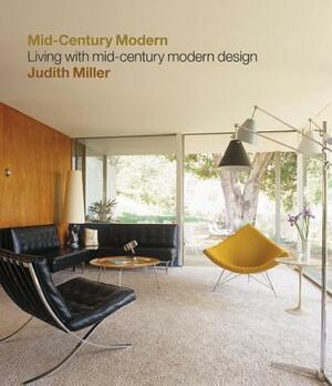 Miller's Mid-Century Modern: Living with Mid-Century Modern Design by Judith Miller