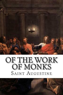 Of the Work of Monks by Saint Augustine of Hippo