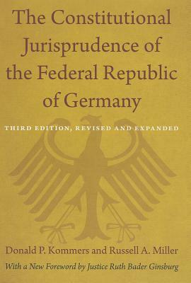 The Constitutional Jurisprudence of the Federal Republic of Germany: Third Edition, Revised and Expanded by Donald P. Kommers, Russell A. Miller