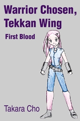Warrior Chosen, Tekkan Wing: First Blood by Kara Loo