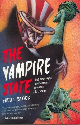 The Vampire State: And Other Myths and Fallacies about the U.S. Economy by Fred L. Block