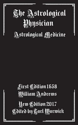 The Astrological Physician: Astrological Medicine by William Andrews