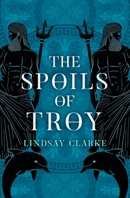 The Spoils of Troy (the Troy Quartet, Book 3) by Lindsay Clarke