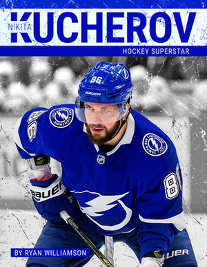 Nikita Kucherov: Hockey Superstar by Ryan Williamson