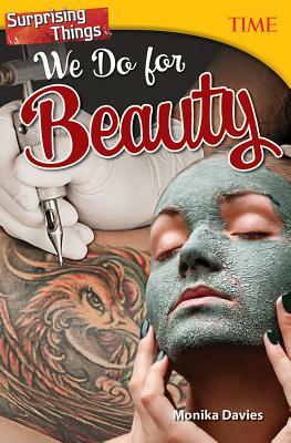Surprising Things We Do for Beauty by Monika Davies