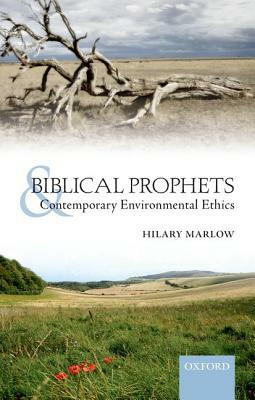 Biblical Prophets and Contemporary Environmental Ethics by John Barton, Hilary Marlow
