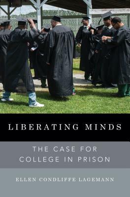 Liberating Minds: The Case for College in Prison by Ellen Condliffe Lagemann