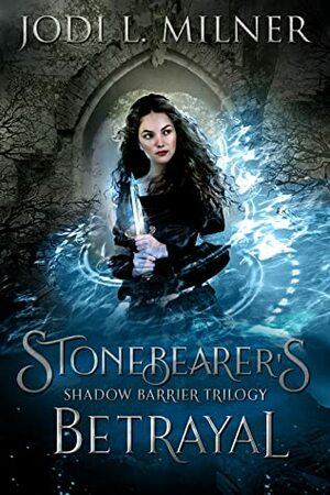 Stonebearer's Betrayal by Jodi L. Milner