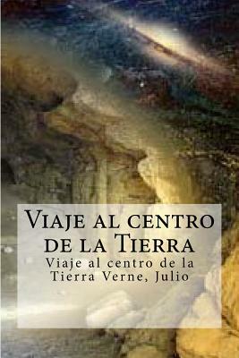 Viaje al centro de la Tierra: Viaje al centro de la Tierra Verne, Julio by Jules Verne