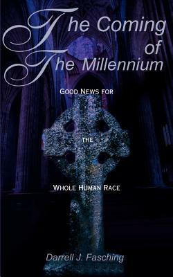 The Coming of the Millennium: Good News for the Whole Human Race by Darrell J. Fasching