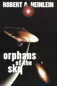 Orphans of the Sky by Robert A. Heinlein