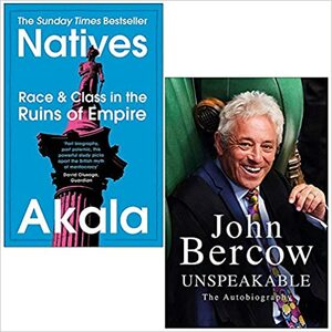 Natives: Race and Class in the Ruins of Empire/ Unspeakable: The Autobiography by Akala, John Bercow