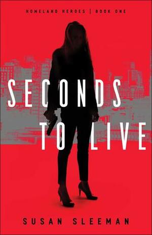 Seconds to Live: Homeland Heroes by Susan Sleeman