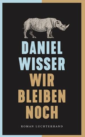 Wir bleiben noch by Daniel Wisser