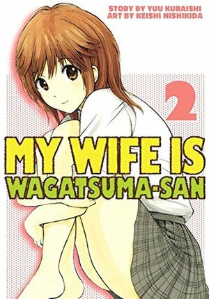 My Wife is Wagatsuma-san, Vol. 2 by Keishi Nishikida, Yuu Kuraishi