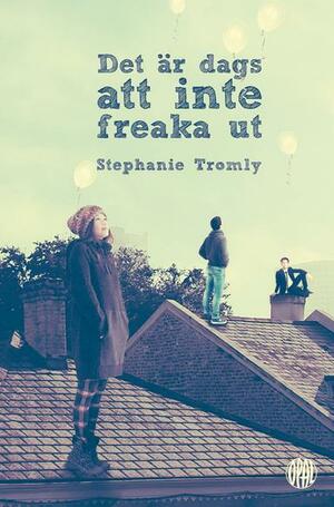 Det är dags att inte freaka ut by Stephanie Tromly