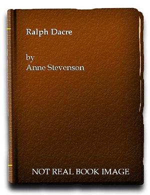 Ralph Dacre by Anne Stevenson