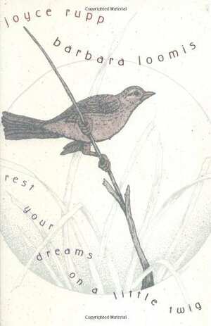 Rest Your Dreams on a Little Twig by Joyce Rupp