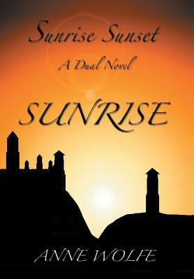 Sunrise, Sunset: A Dual Novel: Sunrise by Anne Wolfe
