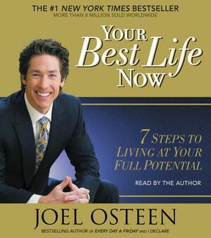 Your Best Life Now: 7 Steps to Living at Your Full Potential by Joel Osteen