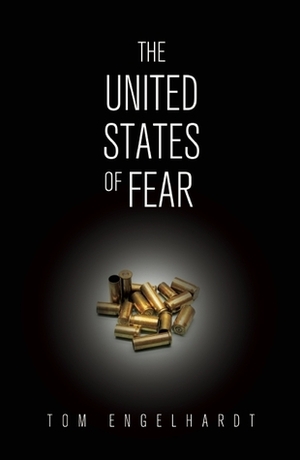 The United States of Fear by Tom Engelhardt