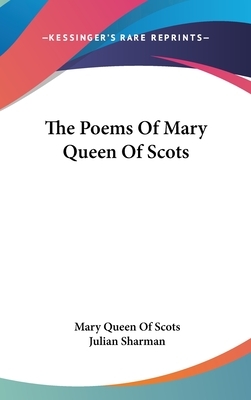 The Poems Of Mary Queen Of Scots by Mary Queen of Scots