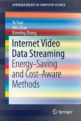 Internet Video Data Streaming: Energy-Saving and Cost-Aware Methods by Ye Tian, Xinming Zhang, Min Zhao