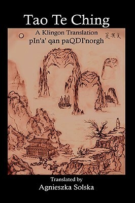 Tao Te Ching: A Klingon Translation / pIn'a' qan paQDI'norgh by Agnieszka Solska, Laozi